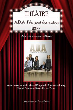 A.D.A. : L'argent des autres (théâtre) (2009)