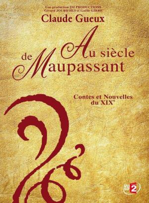 Au Siècle De Maupassant, Contes Et Nouvelles Du Xixe (2009)