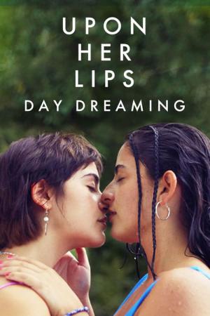 Upon Her Lips: Day Dreaming (2023)