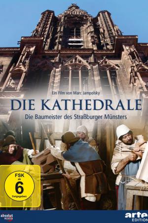 Le Défi des bâtisseurs - La cathédrale de Strasbourg (2012)