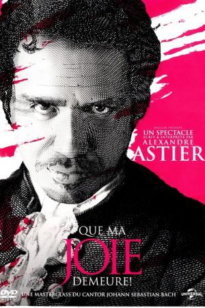 Alexandre Astier - Que ma joie demeure ! (2012)