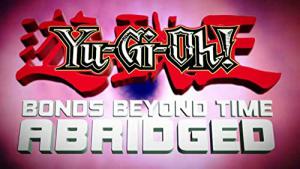Yu-Gi-Oh!- Réunis au-delà du temps! Abridged (2011)