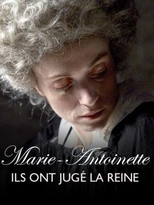 Marie-Antoinette, ils ont jugé la reine (2018)