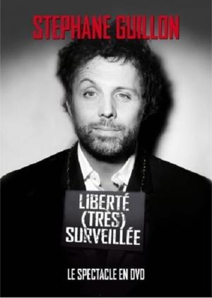 Stéphane Guillon - Liberté très surveillée (2011)